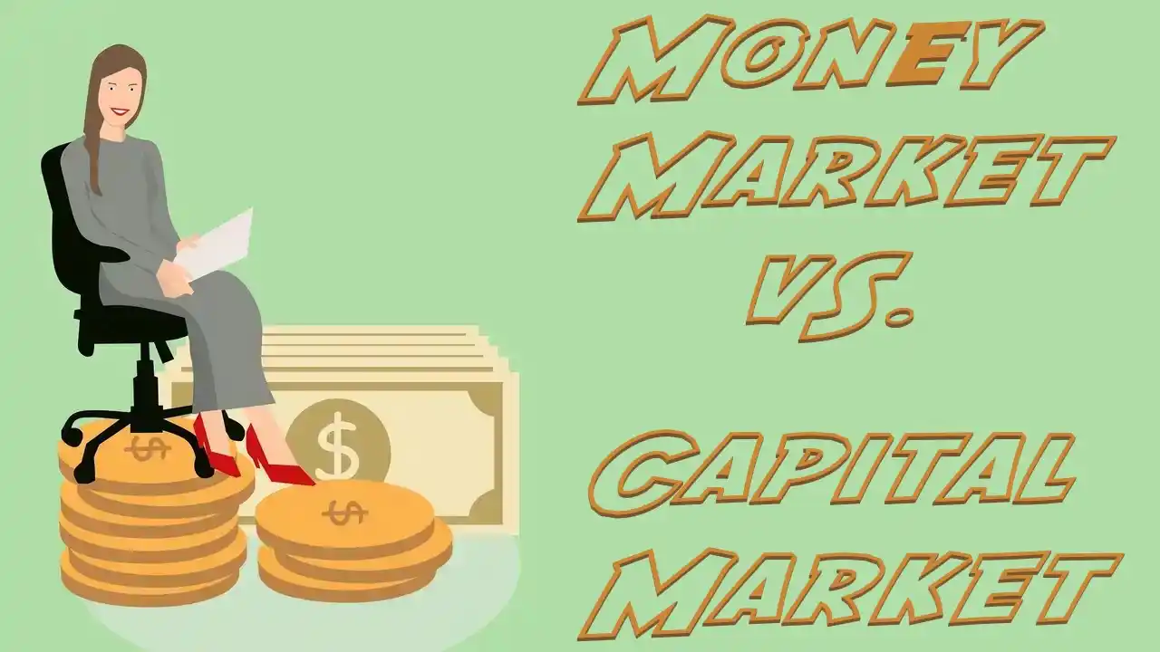 Differences Between Money Market and Capital Market-Money Market Vs Capital Market-What are the Main Differences of a Money Market and Capital Market